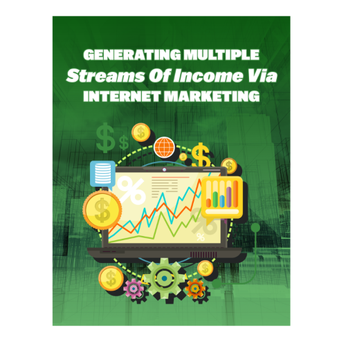 Generating Multiple Streams Of Income Via Internet Marketing