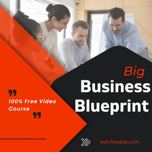 100% free to download video course with master resell rights “BIG BUSINESS BLUEPRINT” to Make a full-time income online by learning the steps in just a few minutes and make quick cash online very fast and easily