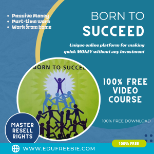 Read more about the article 100% Free to Download with Master Resell Rights video course  “Born To Succeed” for making you an expert in generating passive money through your own online business