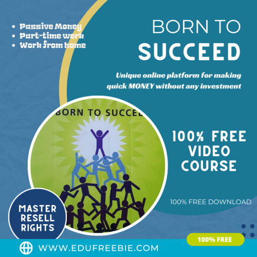 100% Free to Download with Master Resell Rights video course  “Born To Succeed” for making you an expert in generating passive money through your own online business