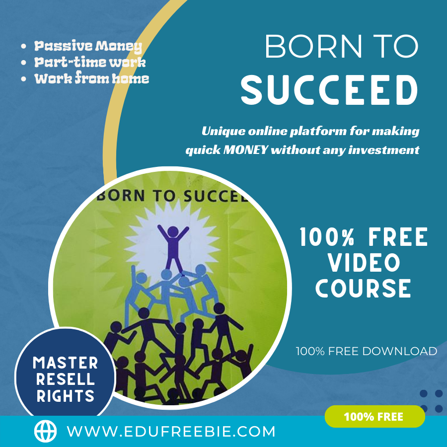 You are currently viewing 100% Free to Download with Master Resell Rights video course  “Born To Succeed” for making you an expert in generating passive money through your own online business