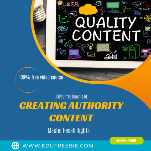 100% Free to Download the video course “CREATING AUTHORITY CONTENT” with MASTER Resell Rights to make your business idea into a business reality