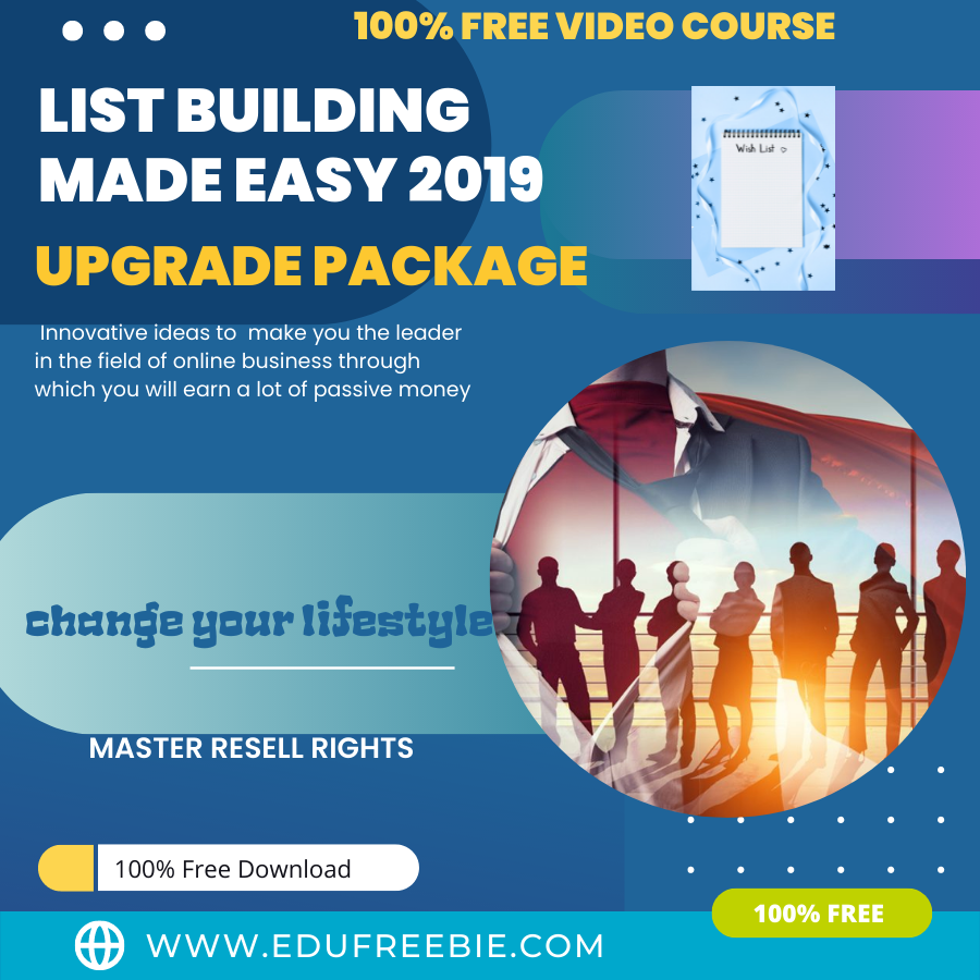 You are currently viewing 100% Free to Download Video Course with Master Resell Rights “List Building Made Easy 2019 Upgrade Package” is a way to make a great career and earn limitless passive money