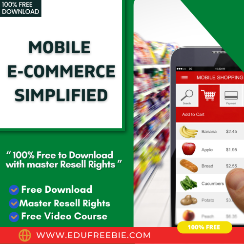 100% Free to download video course with master resell rights “MOBILE E-COMMERCE SIMPLIFIED” will fulfill your desire of having your own business