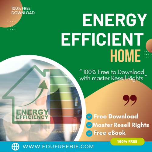 100% free eBook with master resell right “Energy-Efficient Home” which is a real, stable, and highly profitable way to build an online income and will keep on generating passive MONEY for you