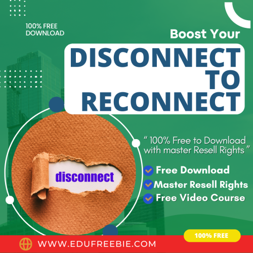 100% Free to Download course with Master Resell Rights “DISCONNECT TO RECONNECT UPGRADE PACKAGE” through which you will Generate profits in your online business