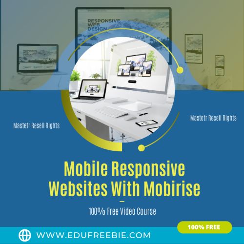 100% Free  Video Course “Mobile Responsive Websites With Mobirise” with Master Resell Rights will help you in increasing numbers in your bank account and build a profitable online business